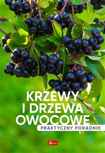 Krzewy i drzewa owocowe Poradnik praktyczny