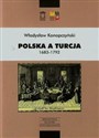 Polska a Turcja 1683-1792 Tom 1 - Władysław Konopczyński