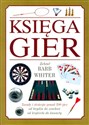 Księga Gier zasady i strategie ponad 200 gier od brydża do szachów od krykieta do kanasty - Barb Whiter
