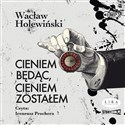 [Audiobook] Cieniem będąc, cieniem zostałem - Wacław Holewiński