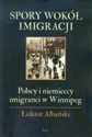 Spory wokół imigracji Polscy i niemieccy imigranci w Winnipeg - Łukasz Albański