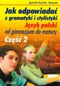 Jak odpowiadać z gramatyki i stylistyki Język polski od gimnazjum do matury część 2