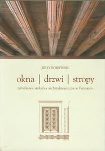 Okna drzwi stropy Zabytkowa stolarka architektoniczna w Poznaniu