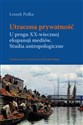 Utracona prywatność U progu XX-wiecznej ekspansji mediów. Studia antropologiczne - Leszek Pułka