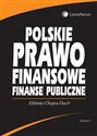 Polskie prawo finansowe. Finanse publiczne - Elżbieta Chojna-Duch