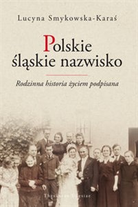 Polskie śląskie nazwisko Rodzinna historia życiem podpisana - Księgarnia UK