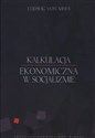 Kalkulacja ekonomiczna w socjalizmie - Ludwig Mises