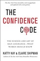 The Confidence Code - Katty Kay, Claire Shipman