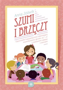 Szumi i brzęczy Opowiastki logopedyczne ułatwiające wywoływanie głosek sz i ż z zestawem zabaw i ćwiczeń