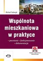 Wspólnota mieszkaniowa w praktyce Powstanie – funkcjonowanie – dokumentacja - Michał Substyk