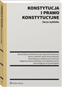 Konstytucja i prawo konstytucyjne Zarys wykładu - Ryszard Balicki, Michał Bernaczyk, Olga Hałub-Kowalczyk