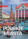 Nasza Polska. Polskie miasta - opracowanie zbiorowe