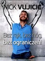 Bez rąk, bez nóg, bez ograniczeń! - Nick Vujicic