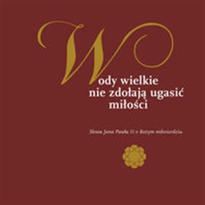 Wody wielkie nie zdołają ugasić miłości