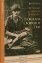 Będziemy sądzeni z miłości Biografia Dorothy Day - Jim Forest
