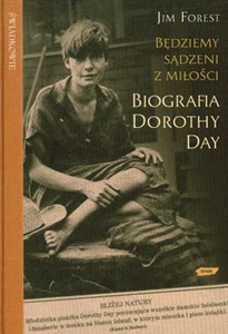 Będziemy sądzeni z miłości Biografia Dorothy Day