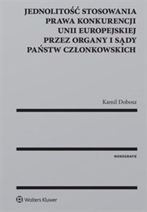 Jednolitość stosowania prawa konkurencji Unii Europejskiej przez organy i sądy Państw Członkowskich