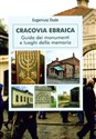 Cracovia Ebraica Żydowski Kraków Przewodnik po zabytkach i miejscach pamięci. Wydanie włoskie