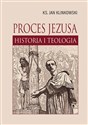 Proces Jezusa. Historia i teologia  - Jan Klinkowski