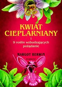 Kwiat cieplarniany i 9 roślin wzbudzających pożądanie