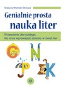 Genialnie prosta nauka liter Przewodnik dla każdego, kto chce wprowadzić dziecko w świat liter - Grażyna Woźniak-Głowacz