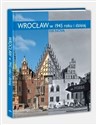 Wrocław w 1945 roku i dzisiaj