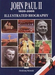 John Paul II 1920-2005. Illustrated Biography (Jan Paweł II 1920-2005. Ilustrowana biografia)