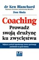 Coaching Prowadź swoją drużynę ku zwycięstwu - Ken Blanchard, Don Shula