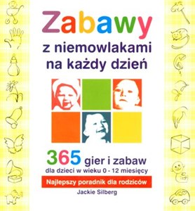 Zabawy z niemowlakami na każdy dzień 365 gier i zabaw dla dzieci w wieku 0-12 miesięcy. Najlepszy poradnik dla rodziców