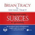 [Audiobook] Nieograniczony sukces w sprzedaży Jak sprzedawać więcej, niż kiedykolwiek mógłbyś sądzić, że to możliwe, w 12 prostych krokach - Brian Tracy, Michael Tracy