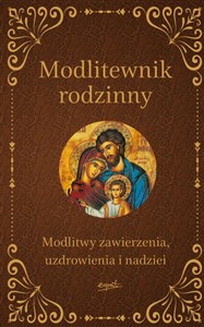 Modlitewnik rodzinny Modlitwy zawierzenia, uzdrowienia i nadziei