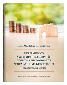 Determinanty a wielkość oszczędności gospodarstw domowych w krajach Unii Europejskiej podobieństwa i różnice