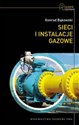 Sieci i instalacje gazowe Poradnik projektowania, budowy i eksploatacji - Konrad Bąkowski
