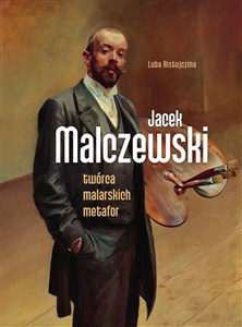 Jacek Malczewski. Twórca malarskich metafor 