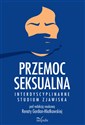 Przemoc seksualna Interdyscyplinarne studium zjawiska  - Renata Gardian-Miałkowska