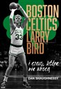Boston Celtics, Larry Bird i czasy, które nie wrócą - Dan Shaughnessy