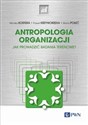 Antropologia organizacji Jak prowadzić badania terenowe? - Monika Kostera, Paweł Krzyworzeka, Marta Połeć