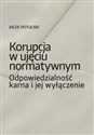 Korupcja w ujęciu normatywnym Odpowiedzialność karna i jej wyłączenie