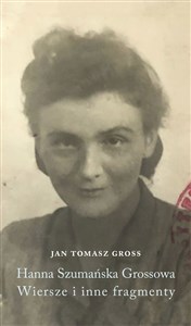 Hanna Szumańska-Grossowa. Wiersze i inne fragmenty