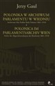 Polonica w Archiwum Parlamentu w Wiedniu Archiwum Izby Posłów Rady Państwa 1861-1918