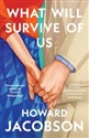 What Will Survive of Us  - Howard Jacobson
