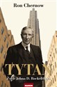Tytan Życie Johna D. Rockefellera