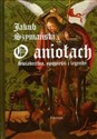 O aniołach Świadectwa, opowieści i legendy - Jakub Szymański