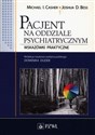 Pacjent na oddziale psychiatrycznym Wskazówki praktyczne - Michael I. Casher, Joshua D. Bess