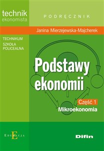 Podstawy ekonomii część 1 Mikroekonomia Podręcznik technikum, szkoła policealna. Technik ekonomista