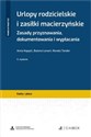 Urlopy rodzicielskie i zasiłki macierzyńskie. Zasady przyznawania, dokumentowania i wypłacania + wzo  - Anna Kopyść, Bożena Lenart, Renata Tonder