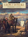 Leon I Wielki Pogromca Attyli