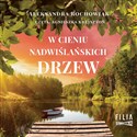 [Audiobook] W cieniu nadwiślańskich drzew - Aleksandra Rochowiak