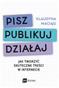 Pisz Publikuj Działaj Jak tworzyć skuteczne treści w internecie