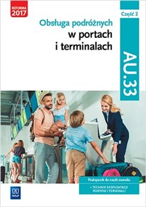 Obsługa podróżnych w portach i terminalach Kwalifikacja AU.33 Część 2 Podręcznik do nauki zawodu Technik eksploatacji portów i termianli
